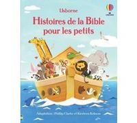 Histoires de la Bible pour les petits Lesley Sims (Contributions), Hope Reynolds (Conception couverture ou illustration), Nathalie Chaput (Traduction), Phillip Clarke (Adapté), Kirsteen Robson (Adapté