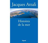 Histoires de la mer - Jacques Attali - Fayard - broché - Etude
