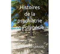 Histoires de la psychiatrie en Polynésie: Tome 1