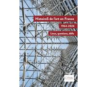 HistoireS de l'art en France, 1964-2024 - Lieux, questions, défis