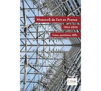 Histoires De L'art En France, 1964-2024 - Lieux, Questions, Défis