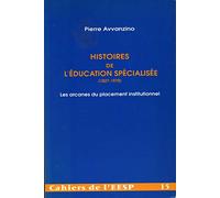 Histoires de l'éducation spécialisée, 1827-1970. Les arcanes du placement institutionnel