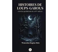 Histoires de loups-garous: Contes québécois du 19e siècle