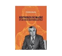 Histoires de maire et autres histoires d'elu - Pierre Brana - Pleine Page - broché - Essai