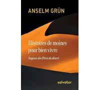 Histoires De Moines Pour Bien Vivre - Sagesse Des Pères Du Désert