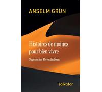Histoires de moines pour bien vivre Sagesse des pères du désert - Anselm Grün - Salvator - broché - Essai