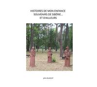 HISTOIRES DE MON ENFANCE: SOUVENIRS DE SIBÉRIE...ET D’AILLEURS