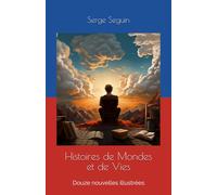 Histoires de Mondes et de Vies: Douze nouvelles illustrées