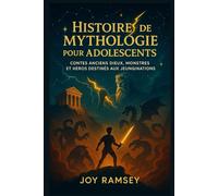 HISTOIRES DE MYTHOLOGIE POUR ADOLESCENTS: CONTES ANCIENS DIEUX, MONSTRES ET HÉROS DESTINÉS AUX JEUNES IMAGINATIONS