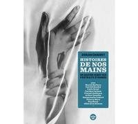 Histoires De Nos Mains - En Quatre-Vingt-Dix Portraits Étonnés