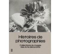 Histoires de photographies: Collections du musée des Arts décoratifs