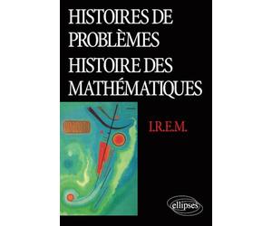 Histoires de problèmes. Histoire des Mathématiques