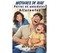 Histoires de rire: Perles et anecdotes hilarantes de 7 à 97 ans