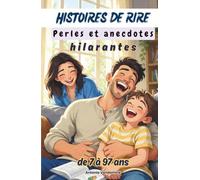 Histoires de rire: Perles et anecdotes hilarantes de 7 à 97 ans
