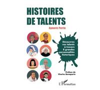 Histoires de talents: Découvrez vos talents à travers 8 grandes personnalités historiques