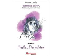 Histoires de TPL - Trouble de la Personnalité Limite - Marilou l'impulsive Tome 3 - Nicolas le caméléon Tome 4 - Johanne Lavoie - Performance - broché - Essai