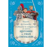 Histoires de vrais chevaliers Bayard, du Guesclin, Guillaume le conquérant...