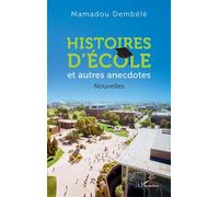 Histoires d'école Et autres anecdotes. Nouvelles - Mamadou Dembele - L'harmattan - broché - Nouvelles