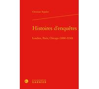 Histoires d'enquêtes: Londres, Paris, Chicago (1880-1930)