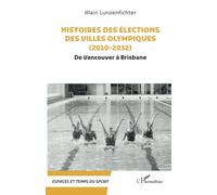 Histoires des élections des villes olympiques (2010-2032) De Vancouver à Brisbane - Alain Lunzenfichter - L'harmattan - broché - Essai