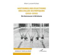 Histoires des élections des villes olympiques (2010-2032) De Vancouver à Brisbane - Alain Lunzenfichter - L'harmattan - broché - Essai
