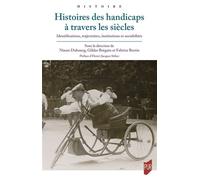 Histoires des handicaps à travers les siècles Identifications, institutions, trajectoires, sociabilités - Ninon Dubourg - Presses Universitaires Rennes - broché - Essai