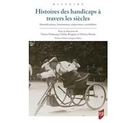 Histoires des handicaps à travers les siècles: Identifications, institutions, trajectoires, sociabilités