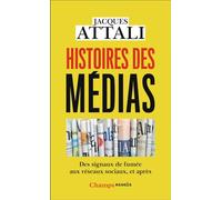 Histoires des médias Des signaux de fumée aux réseaux sociaux, et après - Jacques Attali - Flammarion - Poche - Essai