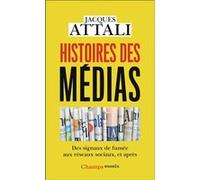 Histoires des médias Des signaux de fumée aux réseaux sociaux, et après - Jacques Attali - Flammarion - Poche - Essai