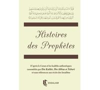 Histoires des Prophètes, D'après le Coran et les Hadiths Authentiques, rassemblés par Ibn Kathir, Ibn Abbas et Tabari et sans références aux récits des Israélites