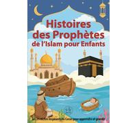 Histoires des Prophètes de l’Islam pour Enfants: Les 25 récits inspirants du Coran pour apprendre et grandir | Livre Islamique pour renforcer le lien avec Allah - Idéal pour le Ramadan et l’Aïd