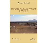 Histoires des temps anciens et présents Anthony Kamanzi (Auteur)