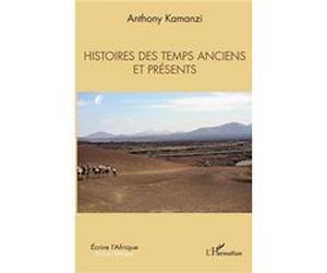 Histoires des temps anciens et présents Anthony Kamanzi (Auteur)