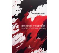 Histoires d'experts, le sang et autres indices - Philippe Marion - Afitt - broché - Récit
