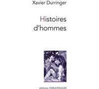 Histoires d'hommes Xavier Durringer (Auteur)