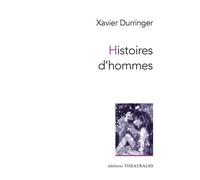 Histoires d'hommes - Xavier Durringer - Theatrales Eds - broché - Théâtre