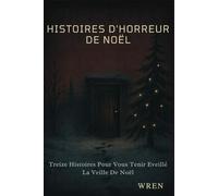 Histoires D'horreur De Noël: Treize Histoires Pour Vous Tenir Éveillé La Veille De Noël
