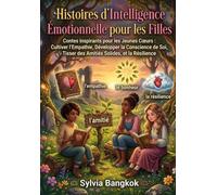 Histoires d'intelligence émotionnelle pour les filles: Des histoires inspirantes pour les jeunes cœurs : cultiver l’empathie, développer la conscience ... des amitiés solides et cultiver la résilience