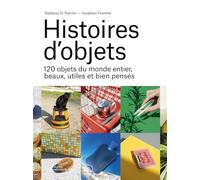 Histoires d'objets - 120 objets du monde entier, beaux, utiles et bien pensés