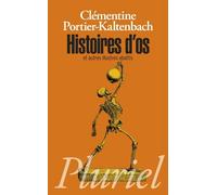 Histoires d'os: et autres illustres abattis de Portier-Kaltenbach. Clémentine (2012) Poche