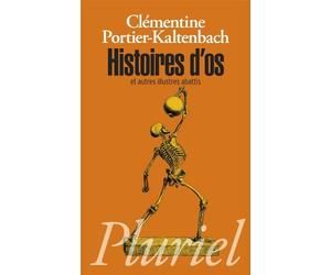Histoires d'os: et autres illustres abattis de Portier-Kaltenbach. Clémentine (2012) Poche