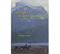 Histoires du bout du monde Une anthologie des récits de voyage en Patagonie - Philippe Grenier - Nevicata - broché - Anthologie