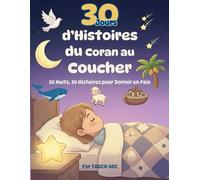 Histoires du Coran pour s'Endormir en Paix: Un Voyage de 30 Nuits pour les Petits Cœurs Musulmans | Le Livre Idéal pour un Rituel du Coucher Apaisant avec les Prophètes et les Animaux du Coran.