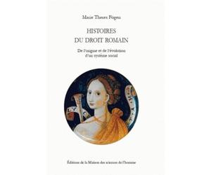 Histoires du droit romain : De l'origine et de l'évolution d'un système social