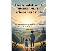 Histoires du Livre de Mormon pour les enfants de 4 à 10 ans: Des récits bienveillants qui renforcent la foi, éveillent la curiosité et invitent à des conversations significatives