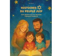 Histoires du peule juif: Huit destins qui ont façonné l’époque moderne