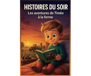 Histoires du soir: 10 histoires illustrées qui raconte les incroyables aventure de Timéo à la ferme. Livre pour les enfants dès 2ans. Tome 1