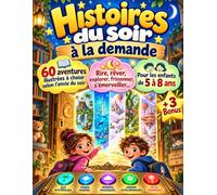 Histoires du soir à la demande: Un livre de 60 aventures illustrées à choisir selon l’envie du soir : rire, rêver, explorer, frissonner, s’émerveiller… Pour les enfants de 5 à 8 ans