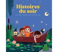 Histoires du soir à lire sous les étoiles Sophie de Mullenheim (Auteur), Mathilde Ray (Auteur), Charlotte Grossetête (Auteur), Coralie Vallageas (Illustration), Maria Neradova (Illustration), Thierry