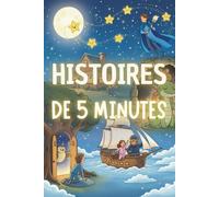 Histoires du soir apaisantes en 5 minutes: Contes positifs et aventures douces pour aider les enfants à dormir paisiblement